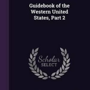 Guidebook of the Western United States, Part 2 Guidebook of the Western United States, Part 2