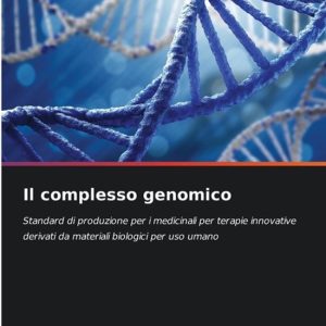 Il complesso genomico Standard di produzione per i medicinali per terapie innovative derivati da materiali biologici per uso umano Il complesso genomico Standard di produzione per i medicinali per terapie innovative derivati da materiali biologici per uso umano