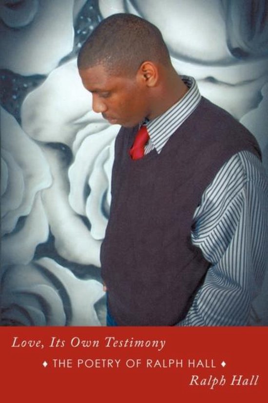 Love, Its Own Testimony The Poetry of Ralph Hall