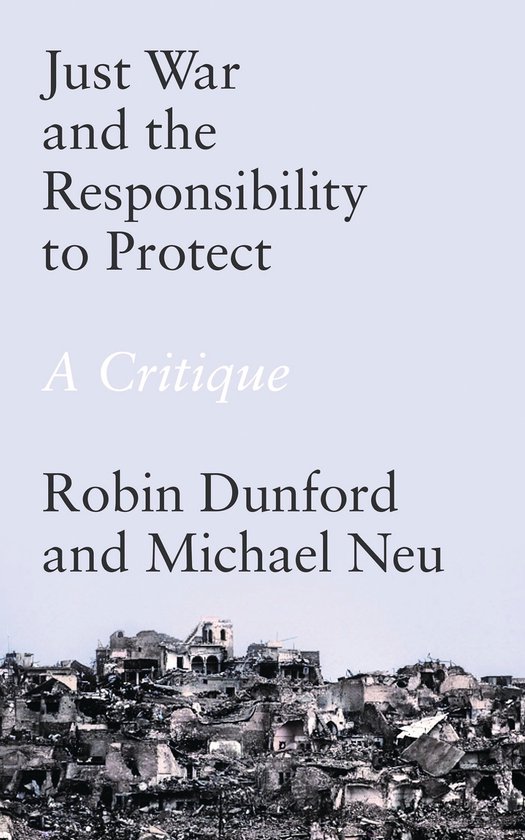 Just War and the Responsibility to Protect A Critique