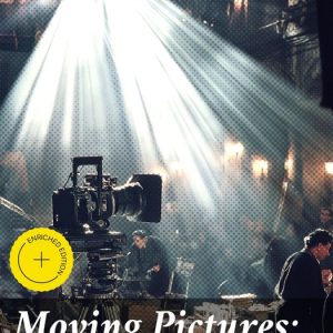 Moving Pictures: How They Are Made and WorkedEbook Enriched edition. Unveiling the Secrets of Cinematic Mastery: A Journey into Film Production and Visual Storytelling Moving Pictures: How They Are Made and WorkedEbook Enriched edition. Unveiling the Secrets of Cinematic Mastery: A Journey into Film Production and Visual Storytelling