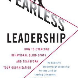 Fearless Leadership: How to Overcome Behavioral Blindspots and Transform Your OrganizationEbook How to Overcome Behavioral Blindspots and Transform Your Organization Fearless Leadership: How to Overcome Behavioral Blindspots and Transform Your OrganizationEbook How to Overcome Behavioral Blindspots and Transform Your Organization