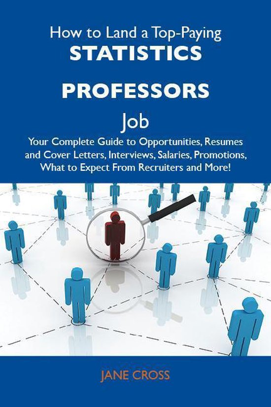 How to Land a Top-Paying Statistics professors Job: Your Complete Guide to Opportunities, Resumes and Cover Letters, Interviews, Salaries, Promotions, What to Expect From Recruiters and MoreEbook Your Complete Guide to Opportunities, Resumes and Cover Letters, Interviews, Salaries, Promotions, What to Expect from Recruiters and More