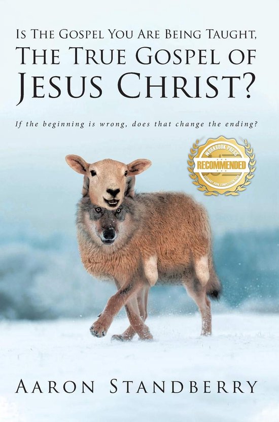 IS THE GOSPEL YOU ARE BEING TAUGHT, THE TRUE GOSPEL OF JESUS CHRISTEbook If the beginning is wrong, does it change the ending?