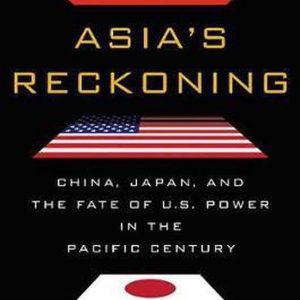 ISBN Asia’s Reckoning, Couverture rigide, 416 pages China, Japan, and the Fate of U.s. Power in the Pacific Century ISBN Asia’s Reckoning, Couverture rigide, 416 pages China, Japan, and the Fate of U.s. Power in the Pacific Century