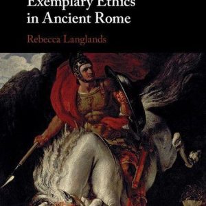 Exemplary Ethics in Ancient RomeEbook Exemplary Ethics in Ancient RomeEbook