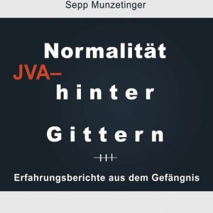 Normalität hinter Gittern Erfahrungsberichte aus dem Gefängnis Normalität hinter Gittern Erfahrungsberichte aus dem Gefängnis