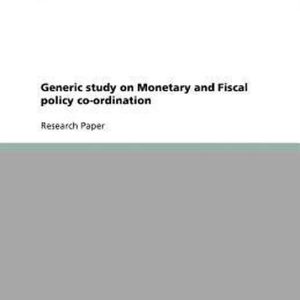 Generic study on Monetary and Fiscal policy co-ordination Generic study on Monetary and Fiscal policy co-ordination