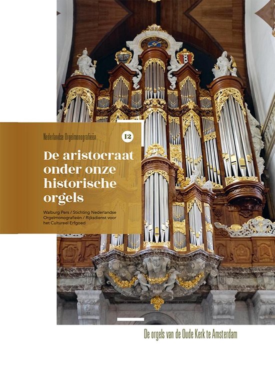 Nederlandse orgelmonografieen 12 - De aristocraat onder onze historische orgelsEbook De orgels van de Oude Kerk Amsterdam