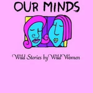 Out of Our Minds Wild Stories by Wild Women