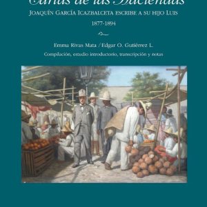 Historia – Cartas de las HaciendasEbook Joaquín García Icazbalceta escribe a su hijo Luis 1877-1894