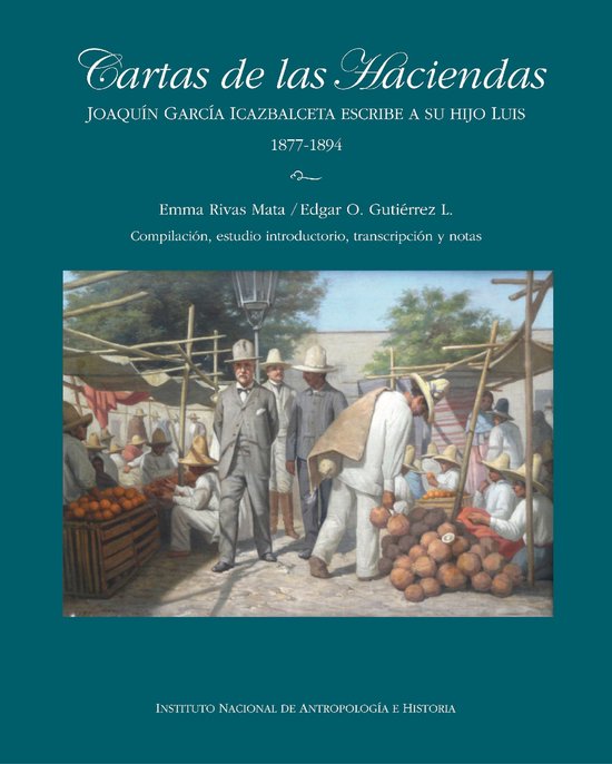 Historia - Cartas de las HaciendasEbook Joaquín García Icazbalceta escribe a su hijo Luis 1877-1894