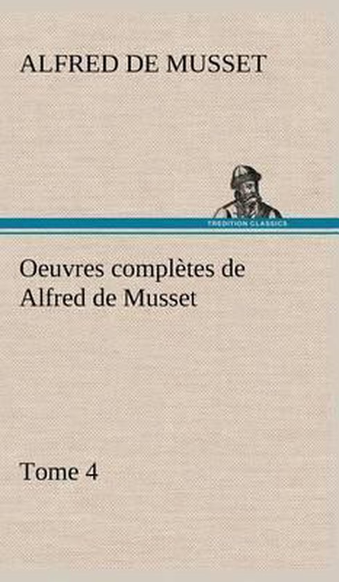 Oeuvres complètes de Alfred de Musset - Tome 4
