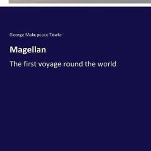 Magellan The first voyage round the world Magellan The first voyage round the world