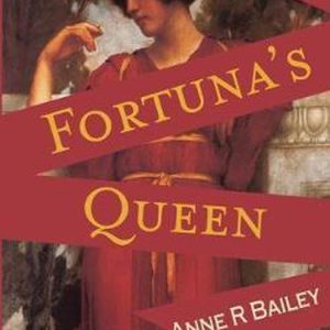 Forgotten Women of History- Fortuna’s Queen Forgotten Women of History- Fortuna’s Queen