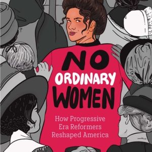 No Ordinary Women How Progressive Era Reformers Reshaped America No Ordinary Women How Progressive Era Reformers Reshaped America
