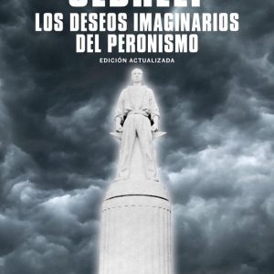 Los deseos imaginarios del peronismoEbook Edición actualizada Los deseos imaginarios del peronismoEbook Edición actualizada