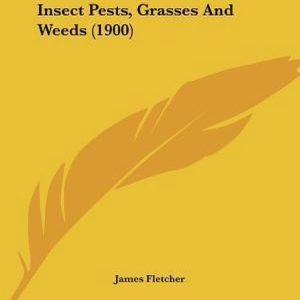 Insect Pests, Grasses and Weeds (1900) Insect Pests, Grasses and Weeds (1900)