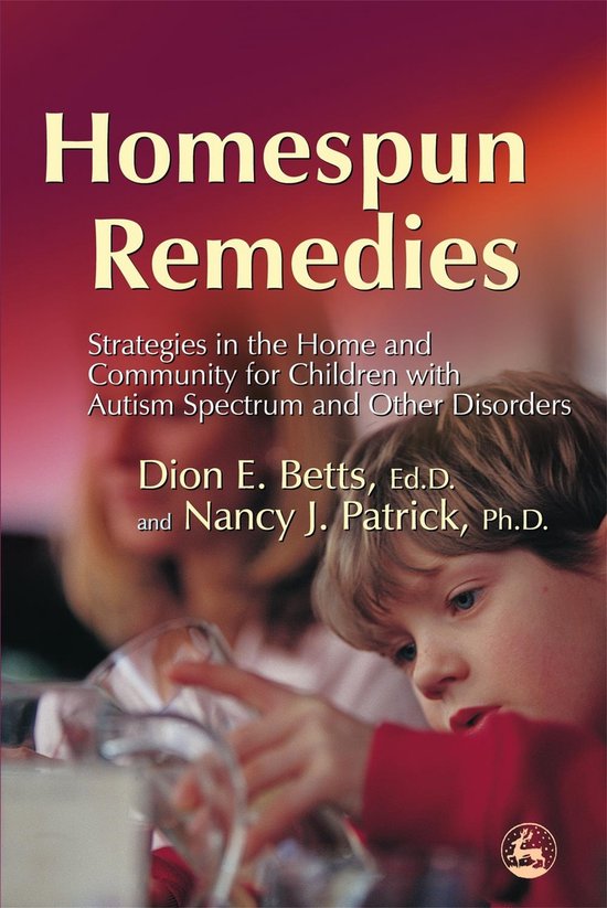 Homespun Remedies Strategies in the Home and Community for Children with Autism Spectrum and Other Disorders