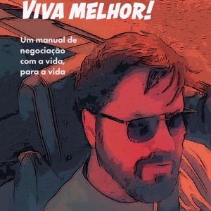 Negocie melhor! Viva melhor!Ebook Um manual de negociação com a vida, para a vida Negocie melhor! Viva melhor!Ebook Um manual de negociação com a vida, para a vida