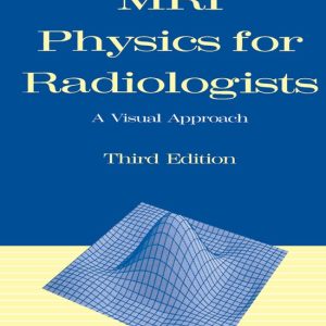 MRI Physics for Radiologists A Visual Approach MRI Physics for Radiologists A Visual Approach