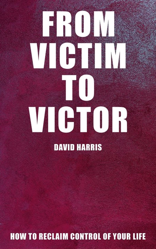 From Victim to Victor - How to Reclaim Control of Your LifeEbook