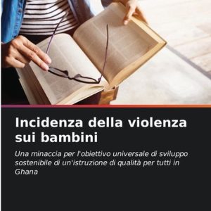 Incidenza della violenza sui bambini Una minaccia per l’obiettivo universale di sviluppo sostenibile di un’istruzione di qualità per tutti in Ghana Incidenza della violenza sui bambini Una minaccia per l’obiettivo universale di sviluppo sostenibile di un’istruzione di qualità per tutti in Ghana