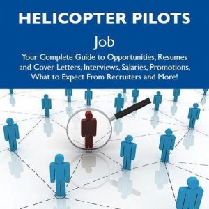 How to Land a Top-Paying Commercial helicopter pilots Job: Your Complete Guide to Opportunities, Resumes and Cover Letters, Interviews, Salaries, Promotions, What to Expect From Recruiters and MoreEbook Your Complete Guide to Opportunities, Resumes and Cover Letters, Interviews, Salaries, Promotions, What to Expect from Recruiters and More How to Land a Top-Paying Commercial helicopter pilots Job: Your Complete Guide to Opportunities, Resumes and Cover Letters, Interviews, Salaries, Promotions, What to Expect From Recruiters and MoreEbook Your Complete Guide to Opportunities, Resumes and Cover Letters, Interviews, Salaries, Promotions, What to Expect from Recruiters and More