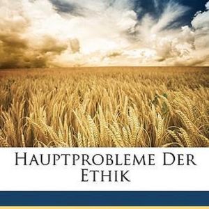 Hauptprobleme Der Ethik (German Edition) Hauptprobleme Der Ethik (German Edition)
