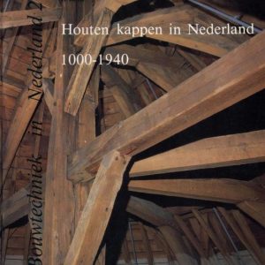 Houten kappen in Nederland 1000-1940 Houten kappen in Nederland 1000-1940