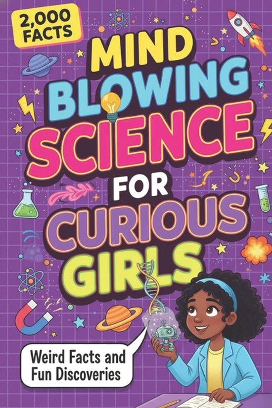 Mind Blowing Science for Curious Girls: Weird Facts and Fun Discoveries Weird Facts and Fun Discoveries