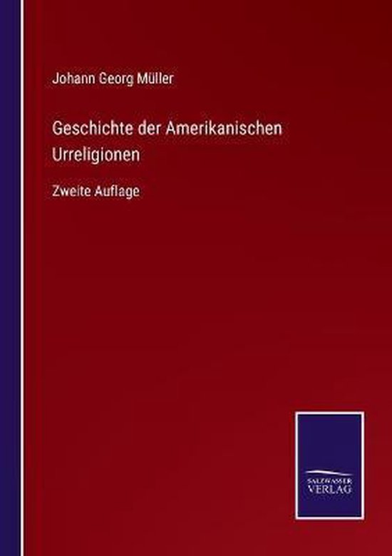 Geschichte der Amerikanischen Urreligionen Zweite Auflage