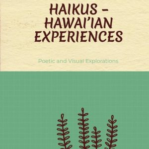 Haikus – Hawai’ian ExperiencesEbook Poetic and Visual Explorations Haikus – Hawai’ian ExperiencesEbook Poetic and Visual Explorations