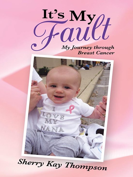 It's My FaultEbook My Journey Through Breast Cancer