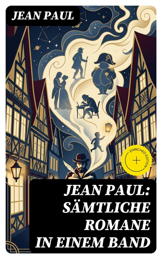 Jean Paul: Sämtliche Romane in einem BandEbook Bereicherte Ausgabe. Phantastische Romantik, Ironie und Tiefsinn: exzentrische Figuren und zeitlose Existenzfragen
