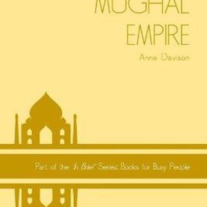 In Brief’ Books for Busy People-The Mughal Empire In Brief’ Books for Busy People-The Mughal Empire