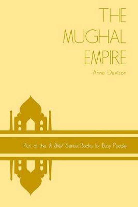 In Brief' Books for Busy People-The Mughal Empire