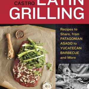 Latin GrillingEbook Recipes to Share, from Patagonian Asado to Yucatecan Barbecue and More [A Cookbook]