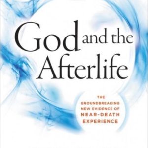 God and the Afterlife The Groundbreaking New Evidence for God and Near-death Experience God and the Afterlife The Groundbreaking New Evidence for God and Near-death Experience