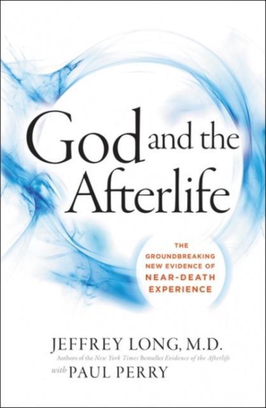God and the Afterlife The Groundbreaking New Evidence for God and Near-death Experience
