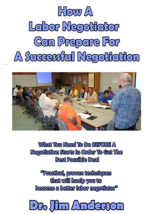 How A Labor Negotiator Can Prepare For A Successful Negotiation: What You Need To Do BEFORE A Negotiation Starts In Order To Get The Best Possible OutcomeEbook