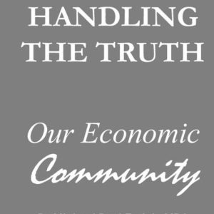 Handling the Truth: Our Economic Community Our Economic Community Handling the Truth: Our Economic Community Our Economic Community
