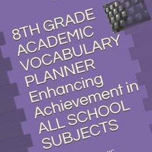 Grades 4 – 8 Academic Vocabulary Set (Grays-Wiley)- 8TH GRADE ACADEMIC VOCABULARY PLANNER Enhancing Achievement in ALL SCHOOL SUBJECTS AMÉLIORER LA PRÉPARATION ACADÉMIQUE Renforcer la maîtrise de la lecture Grades 4 – 8 Academic Vocabulary Set (Grays-Wiley)- 8TH GRADE ACADEMIC VOCABULARY PLANNER Enhancing Achievement in ALL SCHOOL SUBJECTS AMÉLIORER LA PRÉPARATION ACADÉMIQUE Renforcer la maîtrise de la lecture