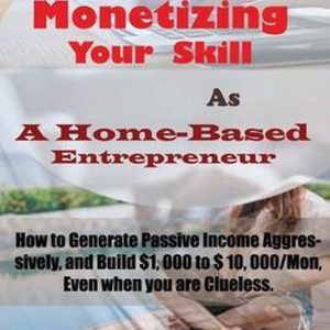 Monetizing Your Skill As A Home-Based Entrepreneur Comment générer un revenu passif de manière agressive et générer de 1000 $ à 10000 $ / mois, même lorsque vous n’avez aucune idée Monetizing Your Skill As A Home-Based Entrepreneur Comment générer un revenu passif de manière agressive et générer de 1000 $ à 10000 $ / mois, même lorsque vous n’avez aucune idée