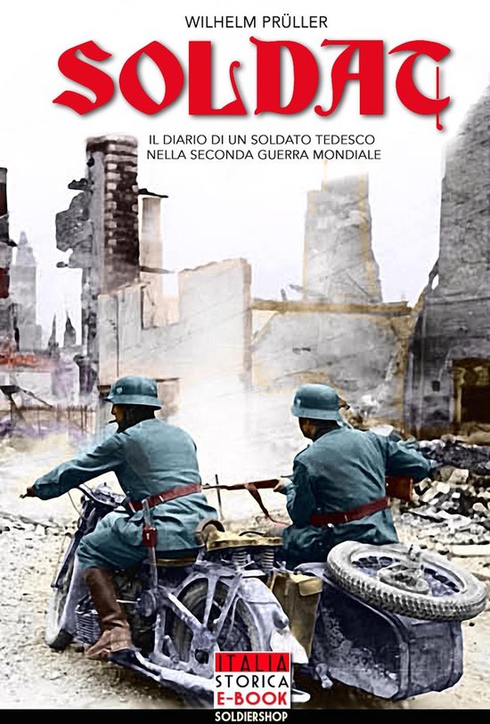 Italia Storica Ebook 3 - SoldatEbook Il diario di un soldato tedesco nella seconda guerra mondiale