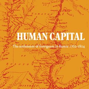 Human Capital The Settlement of Foreigners in Russia 1762–1804 Human Capital The Settlement of Foreigners in Russia 1762–1804