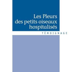 Les Pleurs des petits oiseaux hospitalisésEbook Les Pleurs des petits oiseaux hospitalisésEbook