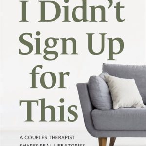 I Didn’t Sign Up for This A Couples Therapist Shares Real-Life Stories of Breaking Patterns and Finding Joy in Relationships … Including Her Own I Didn’t Sign Up for This A Couples Therapist Shares Real-Life Stories of Breaking Patterns and Finding Joy in Relationships … Including Her Own