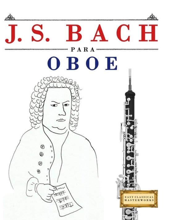 J. S. Bach para Oboe 10 Piezas Fáciles para Oboe Libro para Principiantes