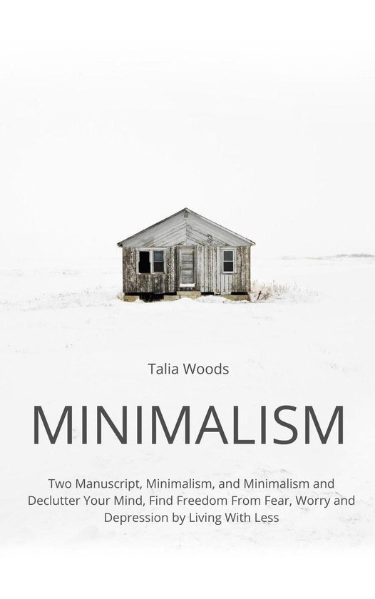 Minimalism: Two Manuscript, Minimalism, and Minimalism and Declutter Your Mind, Find Freedom From Fear, Worry and Depression by Living With LessEbook